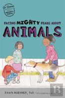 Facing Mighty Fears About Animals
