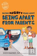 Facing Mighty Fears About Being Apart From Parents