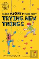 Facing Mighty Fears About Trying New Things