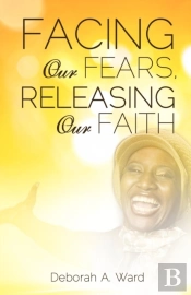 Facing Our Fears, Releasing Our Faith