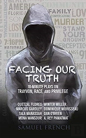 Facing Our Truth: Short Plays On Trayvon, Race, And Privilege