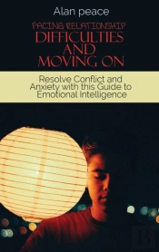 Facing Relationship Difficulties And Moving On