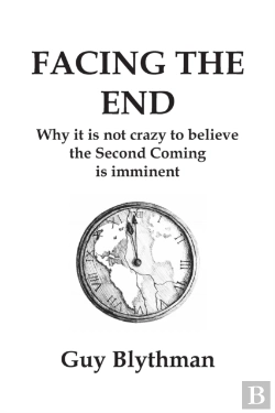 Bertrand.pt - Facing The End: Why It Is Not Crazy To Believe The Second Coming Is Imminent