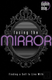 Facing The Mirror: Finding A Self To Liv