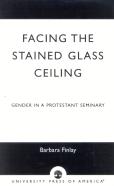 Facing The Stained Glass Ceiling