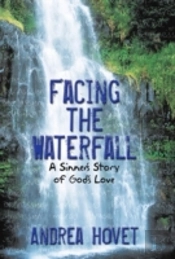 Facing The Waterfall: A Sinner'S Story Of God'S Love