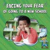 Facing Your Fear Of Going To A New School