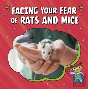 Facing Your Fear Of Rats And Mice