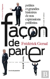 Facon De Parler ! Petites Et Grandes Histoires De Nos Expressions Préférées