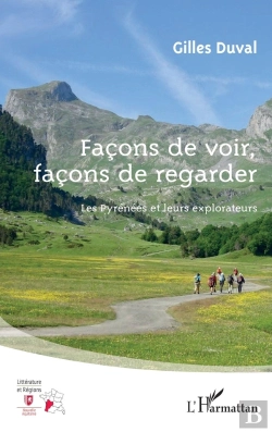 Bertrand.pt - Façons De Voir, Façons De Regarder ; Les Pyrénées Et Leurs Explorateurs