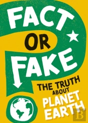 Fact Or Fake?: The Truth About Planet Earth