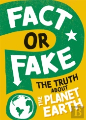 Fact Or Fake?: The Truth About Planet Earth