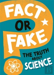 Fact Or Fake?: The Truth About Science
