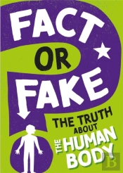 Fact Or Fake?: The Truth About The Human Body