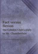 Fact Versus Fiction The Cobden Club'S Reply To Mr. Chamberlain