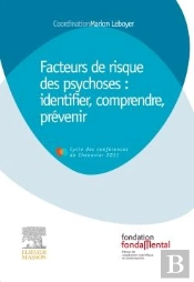 Facteurs De Risque Des Psychoses : Identifier, Comprendre, Prevenir
