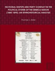 Factional Dispute And Party Conflict In The Political System Of The Seneca Nation (1845-1895): An Ethnohistorical Analysis