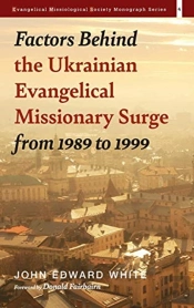 Factors Behind The Ukrainian Evangelical Missionary Surge From 1989 To 1999