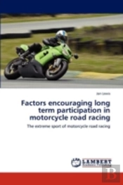 Factors Encouraging Long Term Participation In Motorcycle Road Racing