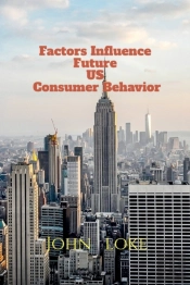 Factors Influence Future Us Consumer Behavior