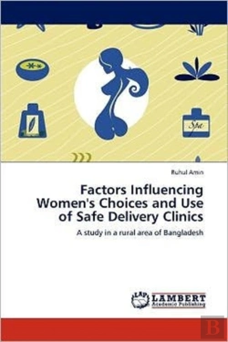 Bertrand.pt - Factors Influencing Women'S Choices And Use Of Safe Delivery Clinics