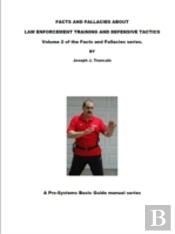 Facts And Fallacies About Law Enforcement Training And Defensive Tactics