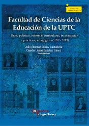 Facultad De Ciencias De La Educación De La Uptc Entre Políticas, Reformas Curriculares, Investigación Y Prácticas Pedagógicas (1999 - 2019)