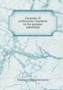 Facundo; O, Civilizacion I Barbarie En Las Pampas Arjentinas