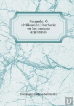 Bertrand.pt - Facundo; O, Civilizacion I Barbarie En Las Pampas Arjentinas