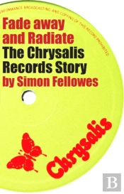 Fade Away And Radiate: The Chrysalis Records Story