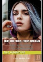 Fade Into Focus, Focus Into Fade