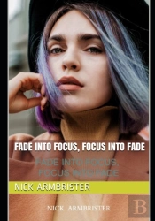 Fade Into Focus, Focus Into Fade