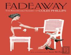 Fadeaway: The Remarkable Imagery Of Coles Phillips
