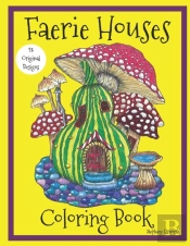 Faerie Houses: A Coloring Book: 25 Hand-