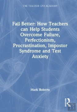 Bertrand.pt - Fail Better: How Teachers Can Help Students Overcome Failure, Perfectionism, Procrastination, Imposter Syndrome And Test Anxiety