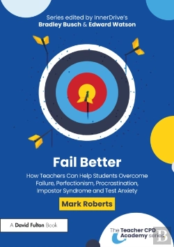 Bertrand.pt - Fail Better: How Teachers Can Help Students Overcome Failure, Perfectionism, Procrastination, Imposter Syndrome And Test Anxiety