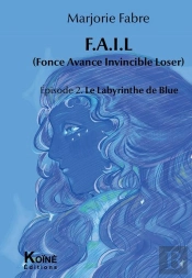 F.A.I.L Episode 2 : Episode 2 : Le Labyrinthe De Blue