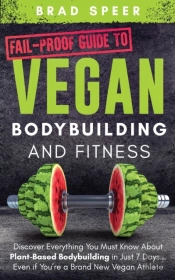 Fail-Proof Guide To Vegan Bodybuilding And Fitness