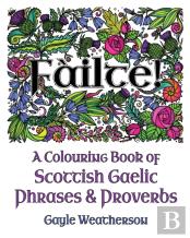 Failte! A Colouring Book Of Scottish Gaelic Phrases & Proverbs