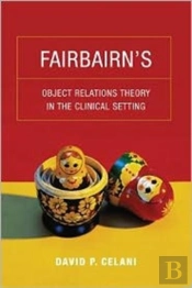 Fairbairnâ€™S Object Relations Theory In The Clinical Setting