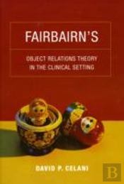 Fairbairnâ€™S Object Relations Theory In The Clinical Setting
