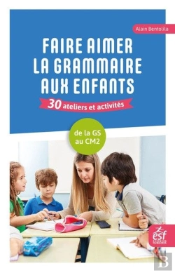 Bertrand.pt - Faire Aimer La Grammaire Aux Enfants : 30 Ateliers Et Activités ; De La Grande Section Au Cm2