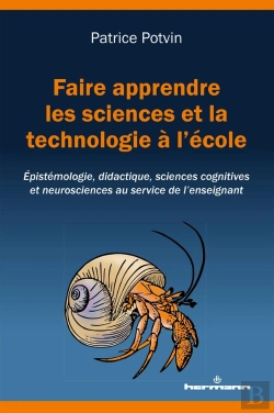 Bertrand.pt - Faire Apprendre Les Sciences Et La Technologie À L'École ; Épistémologie, Didactique, Sciences Cognitives Et Neurosciences Au Servicee De L'Enseignant