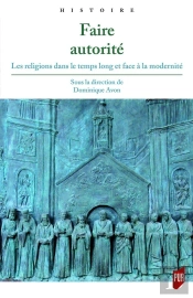 Faire Autorité ; Les Religions Dans Le Temps Long Et Face À La Modernité