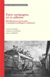 Faire Campagne, Ici Et Ailleurs ; Mobilisations Électorales Et Pratiques Politiques Ordinaires