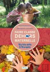 Faire Classe Dehors En Maternelle / 15 P'Tits Défis & 10 Projets