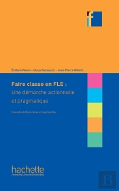 Faire Classe En Fle : Une Démarche Actionnelle Et Pragmatique (Édition 2022)