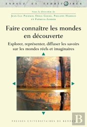 Faire Connaître Les Mondes En Découverte : Explorer, Représenter, Diffuser Les Savoirs Sur Les Mondes Réels Et Imaginaires