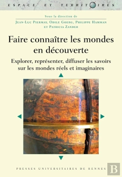 Bertrand.pt - Faire Connaître Les Mondes En Découverte : Explorer, Représenter, Diffuser Les Savoirs Sur Les Mondes Réels Et Imaginaires