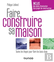 Faire Construire Sa Maison ; Toutes Les Étapes Pour Faire Les Bons Choix (3e Édition)